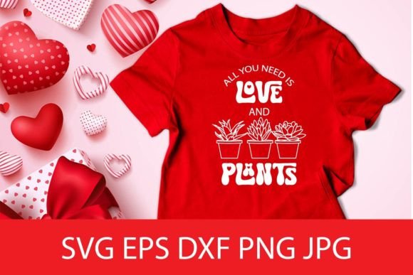 All You Need is Love and Plants SVG for Crafts & Graphics