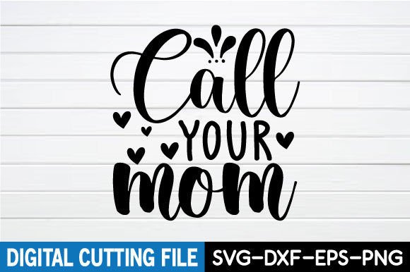 Call Your Mom SVG: Graphics for Crafts & Brands