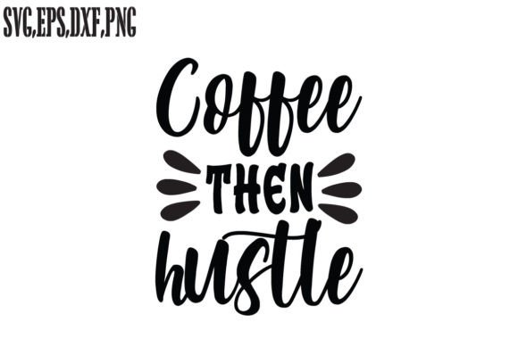 Coffee then Hustle SVG for Graphics and Crafts
