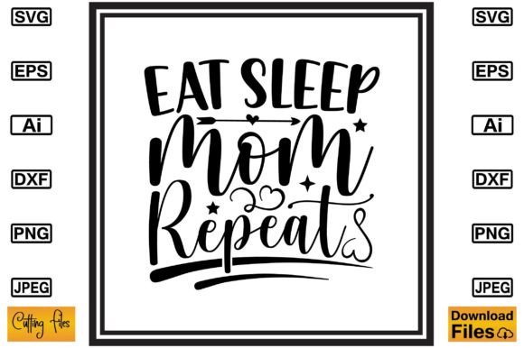 Eat Sleep Mom Repeat: Cute Graphics for Crafts