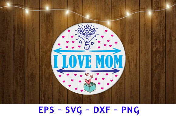 I Love Mom Valentine SVG for Crafts and Graphics