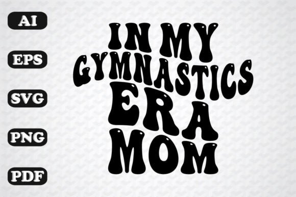 In My Gymnastics Mom Era: Graphics for Crafts