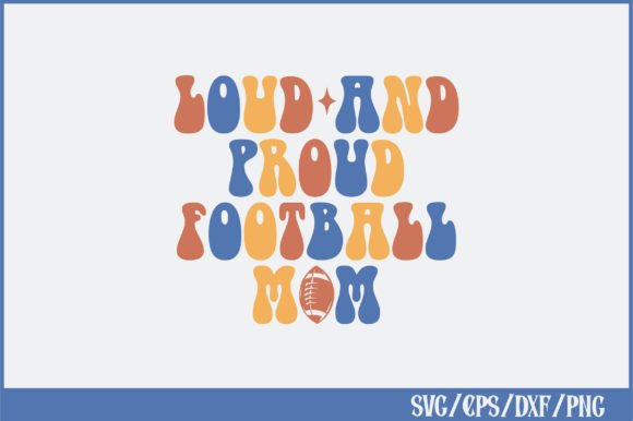 Loud and Proud Football Mom Retro Svg: Graphics for Crafts