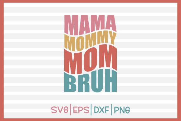 Retro Graphics for Crafts: Mama Mommy Mom Bruh Review